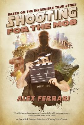 Shooting for the Mob: (Based on the Incredible True Story)