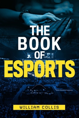 The Book of Esports: The Definitive Guide to Competitive Video Games