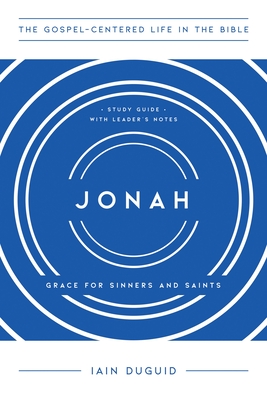 Image for Jonah: Grace for Sinners and Saints, Study Guide with Leader's Notes (The Gospel-Centered Life in the Bible Series)