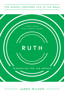 Image for Ruth: Redemption for the Broken, Study Guide with Leader's Notes (The Gospel-Centered Life in the Bible Series