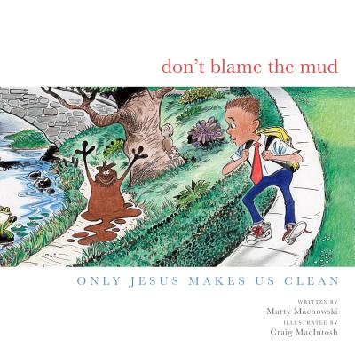 Image for Don't Blame the Mud: Only Jesus Makes Us Clean