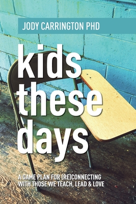 Kids These Days: A Game Plan For (Re)Connecting With Those We Teach, Lead, & Love