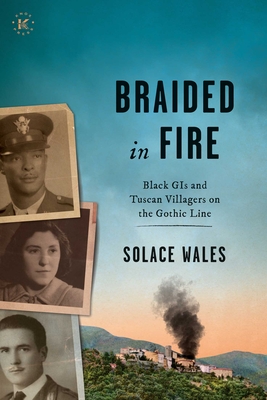 BRAIDED in FIRE Black Gis and Tuscan Villagers on the Gothic Line 1944