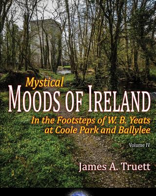 Mystical Moods of Ireland, Vol. IV: In the Footsteps of W. B. Yeats at Coole Park and Ballylee