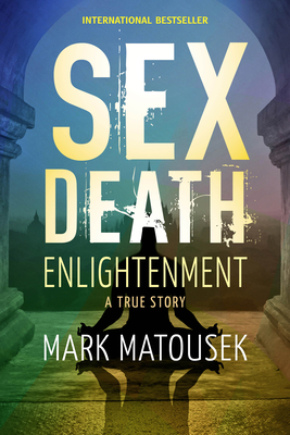 Sex Death Enlightenment: A True Story