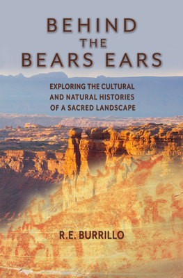 Behind the Bears Ears: Exploring the Cultural and Natural Histories of a Sacred Landscape