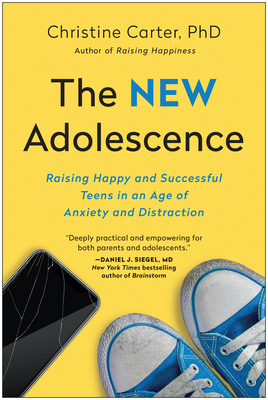 New Adolescence: Raising Happy and Successful Teens in an Age of Anxiety and Distraction