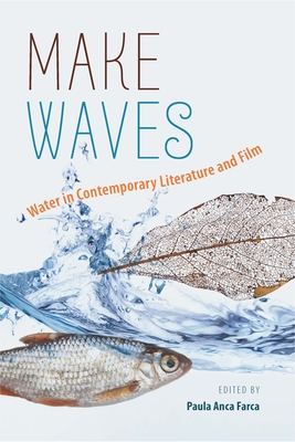 Make Waves: Water in Contemporary Literature and Film (Volume 1)