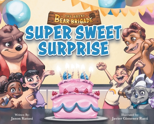 The Great Bear Brigade: Super Sweet Surprise - Childrens Picture Book for Ages 2-6, The Ultimate Birthday Surprise Turns Into Fun In The Kitchen - Kitchen Safety & Baking for Toddlers