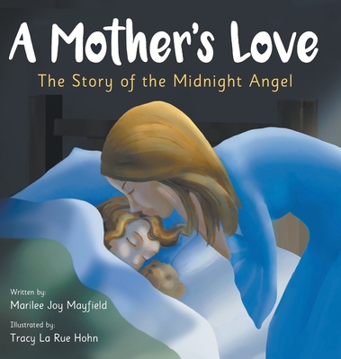 A Mother's Love: The Story of the Midnight Angel - A Children's Picture Book about Parental Love - Great Gift for Mom or Grandma for Mother's Day, Grandparent's Day, Valentine's Day, or Birthday