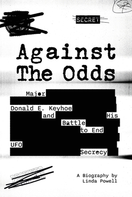 Against the Odds: Major Donald E. Keyhoe and His Battle to End UFO Secrecy
