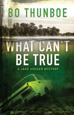 What Can't be True (Jake Houser Mystery Series)