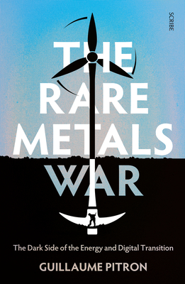 The Rare Metals War The Dark Side of Clean Energy and Digital Technologies