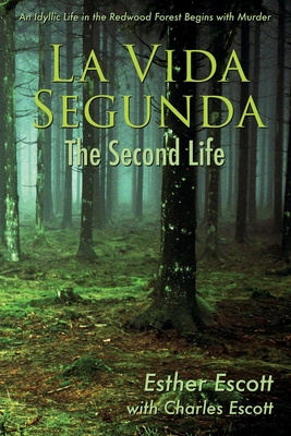 La Vida Segunda: The Second Life: An Idyllic Life in the Redwood Forest Begins with Murder