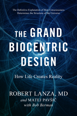 Grand Biocentric Design: How Life Creates Reality