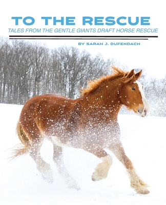 Image for To the Rescue: Tales from the Gentle Giants Draft Horse Rescue To the Rescue: Tales from the Gentle Giants Draft Horse Rescue