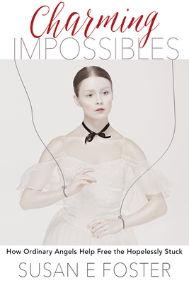 Image for Charming Impossibles: How Ordinary Angels Help Free the Hopelessly Stuck Charming Impossibles: How Ordinary Angels Help Free the Hopelessly Stuck