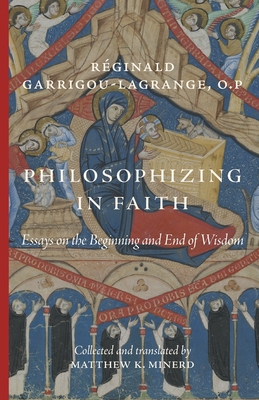 Philosophizing in Faith: Essays on the Beginning and End of Wisdom