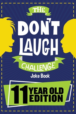 Image for The Don't Laugh Challenge - 11 Year Old Edition: The LOL Interactive Joke Book Contest Game for Boys and Girls Age 11