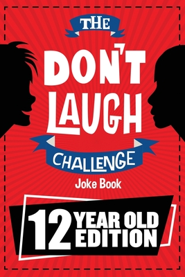 Don't Laugh Challenge - 12 Year Old Edition: The LOL Interactive Joke Book Contest Game for Boys and Girls Age 12