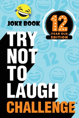 Try Not to Laugh Challenge - 12 Year Old Edition: A Hilarious and Interactive Joke Book Toy Game for Kids - Silly One-Liners, Knock Knock Jokes, and M