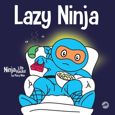 Lazy Ninja: A Children's Book About Setting Goals and Finding Motivation (Ninja Life Hacks)