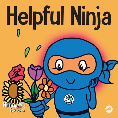 Helpful Ninja: A Children's Book About Self Love and Self Care (Ninja Life Hacks)