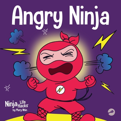 Angry Ninja: A Children's Book About Fighting and Managing Anger (Ninja Life Hacks)