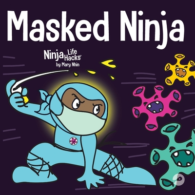 Image for Masked Ninja: A Childrens Book About Kindness and Preventing the Spread of Racism and Viruses (Ninja Life Hacks) Masked Ninja: A Childrens Book About Kindness and Preventing the Spread of Racism and Viruses (Ninja Life Hacks)