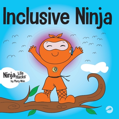 Inclusive Ninja: An Anti-bullying Children's Book About Inclusion, Compassion, and Diversity (Ninja Life Hacks)