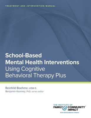 Image for School-Based Mental Health Interventions Using Cognitive Behavioral Therapy Plus School-Based Mental Health Interventions Using Cognitive Behavioral Therapy Plus