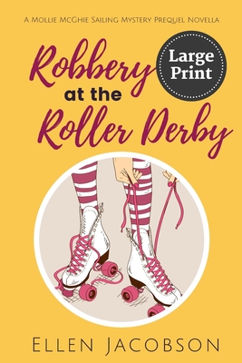 Robbery at the Roller Derby: A Mollie McGhie Sailing Mystery Prequel Novella (Large Print Edition) (A Mollie McGhie Cozy Sailing Mystery - Large Print)