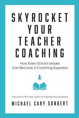 Image for Skyrocket Your Teacher Coaching: How Every School Leader Can Become a Coaching Superstar Skyrocket Your Teacher Coaching: How Every School Leader Can Become a Coaching Superstar