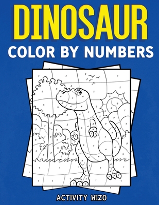 Image for Dinosaur Color By Numbers: Coloring Book for Kids Ages 4-8 Dinosaur Color By Numbers: Coloring Book for Kids Ages 4-8