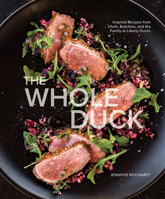 Whole Duck: Inspired Recipes from Chefs, Butchers, and the Family at Liberty Ducks
