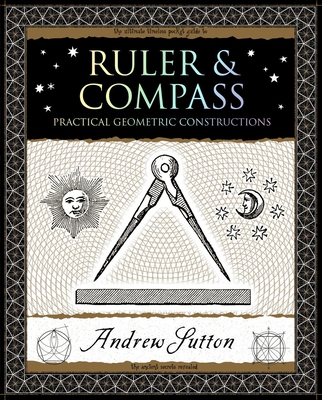 Ruler & Compass: Practical Geometric Constructions (Wooden Books North America Editions)
