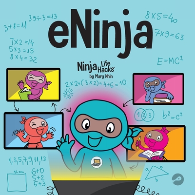 eNinja: A Childrens Book About Virtual Learning Practices for Online Student Success (Ninja Life Hacks)
