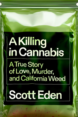 Killing in Cannabis: A True Story of Love, Murder, and California Weed