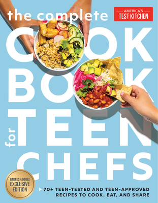The Complete Cookbook for Teen Chefs, B&N Edition: 70+ Teen-Tested and Teen-Approved Recipes to Cook, Eat and Share