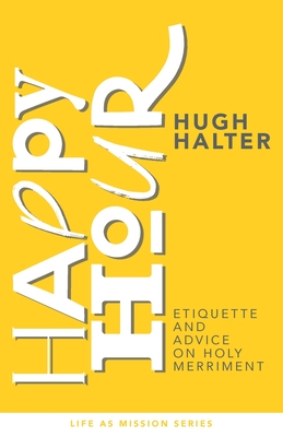 Image for Happy Hour: Etiquette and Advice on Holy Merriment Happy Hour: Etiquette and Advice on Holy Merriment