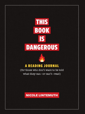 This Book Is Dangerous: A Reading Journal: For those who refuse to be told what they can - or can't - read