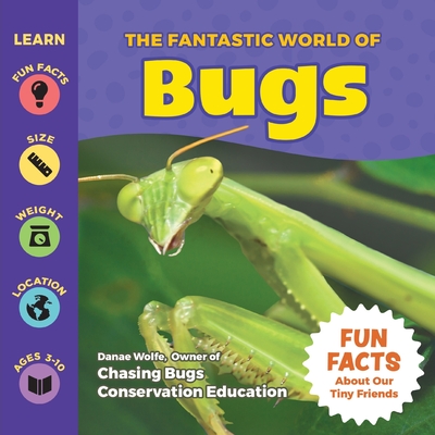 The Fantastic World of Bugs - Children's Insect Book about Grasshoppers, Spiders, Butterflies, Bees, Beetles, Ants and more An Educational Bug Identification Book for Kids with Awesome Insect Photography and Fun Facts