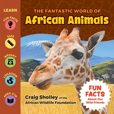 The Fantastic World of African Animals - A Wild Animals Book for Children about Lions, Zebras, Elephants, Giraffes, Hippos and more An Educational, Wildlife Photography, Safari Animals Fact Book