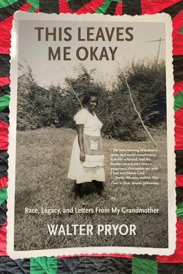 This Leaves Me Okay: Race, Legacy, and Letters From My Grandmother
