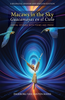 Macaws in the Sky / Guacamayas en el Cielo: Portal Opening with Poems and Prose