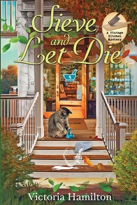 Image for Sieve and Let Die: A Vintage Kitchen Mystery Sieve and Let Die: A Vintage Kitchen Mystery