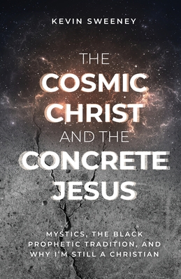 Image for The Cosmic Christ and the Concrete Jesus The Cosmic Christ and the Concrete Jesus