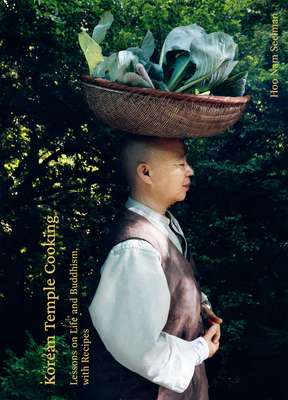 Korean Temple Cooking: Lessons on Life and Buddhism, with Recipes, the Life and Work of Jeongkwan Snim