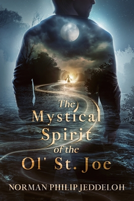 The Mystical Spirit Of The Ol' St. Joe (The Old River Chronicles)