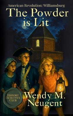The Powder is Lit: American Revolution: Williamsburg (The History Detective Club)